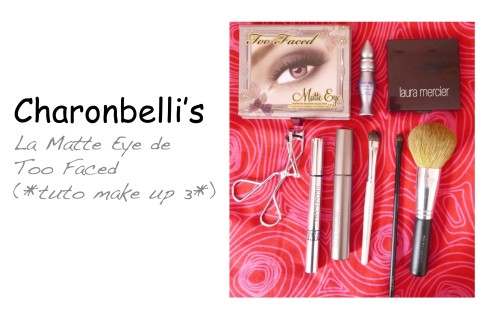La Matte Eye de Too Faced (*tuto make up 3*) (3) - Charonbelli's blog beauté
